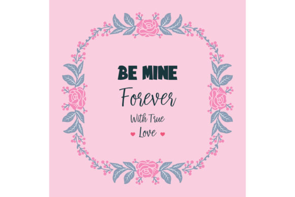 Elevating Visual Communication: The Strategic Value of the Poster Be Mine with Floral Frame Cute Vector Asset